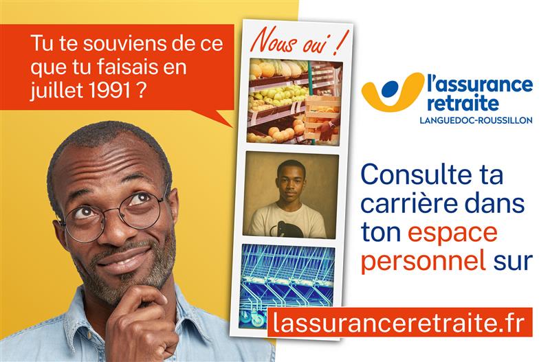 Image publicitaire de l'Assurance Retraite Languedoc-Roussillon. À gauche, une personne semble pensive, accompagnée du texte en rouge : « Tu te souviens de ce que tu faisais en juillet 1991 ? ». À droite, trois photos empilées verticalement illustrent des souvenirs : un marché de fruits et légumes, une personne jeune, et des circuits électroniques. Au-dessus des photos, le texte « Nous oui ! » est affiché. En bas à droite, le logo de l’Assurance Retraite et le message : « Consulte ta carrière dans ton espace personnel sur lassuranceretraite.fr ».